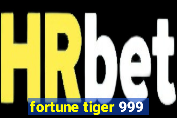 fortune tiger 999